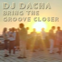 DJ Dacha - Bring The Groove Closer - DL82