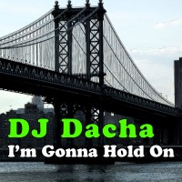 DJ Dacha - I'm Gonna Hold On