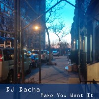 DJ Dacha - Make You Want It - DL 95