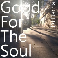 DJ Dacha - Good For The Soul