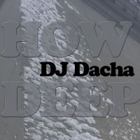DJ Dacha - How Deep