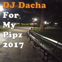 DJ Dacha - For My Pipz 2017