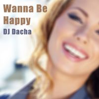 DJ Dacha 160 Wanna Be Happy