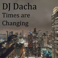 DJ Dacha 184 Times Are Changing www.djdacha.net