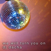 DJ Dacha - We Will Turn You On - Live